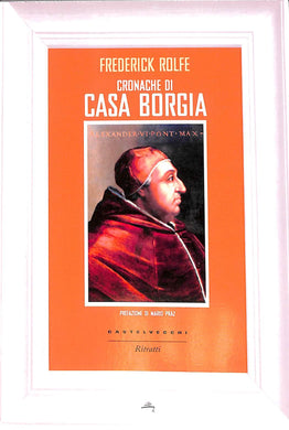 Cronache di casa Borgia
di Frederick Rolfe