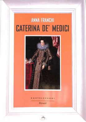 Caterina de' Medici
di Anna Franchi