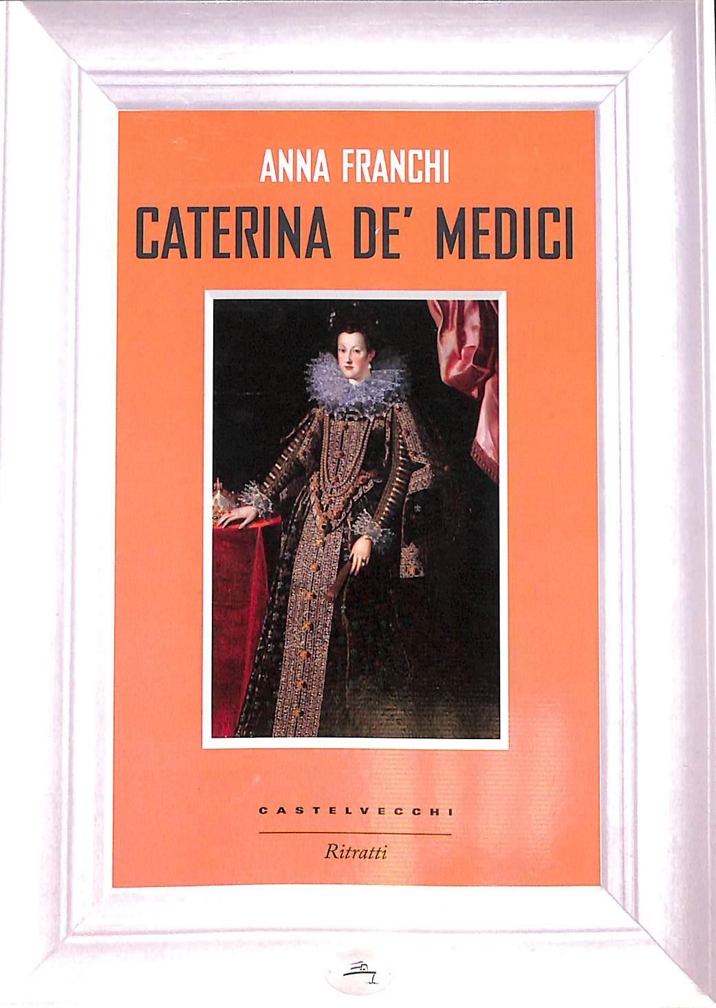 Caterina de' Medici
di Anna Franchi