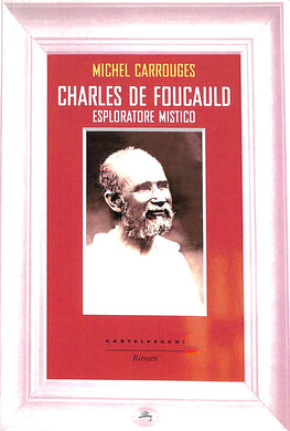Charles de Foucauld. Esploratore mistico
di Michel Carrouges