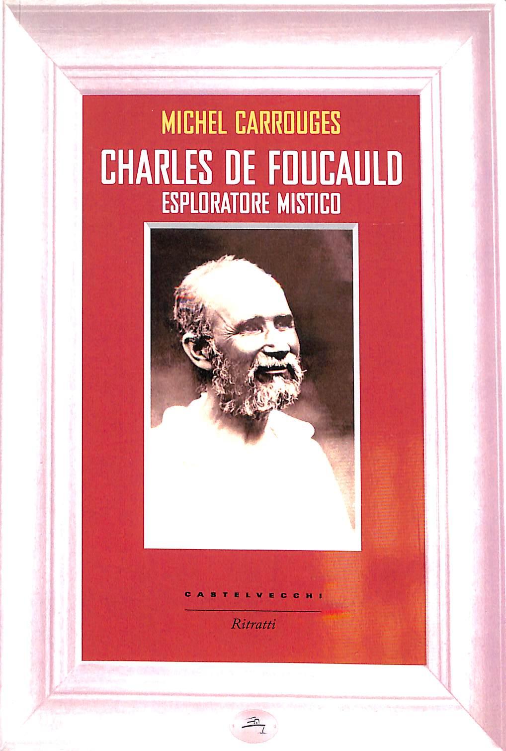 Charles de Foucauld. Esploratore mistico
di Michel Carrouges
