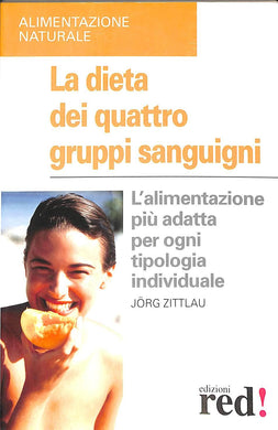 La dieta dei quattro gruppi sanguigni. L'alimentazione più adatta per ogni tipologia individuale