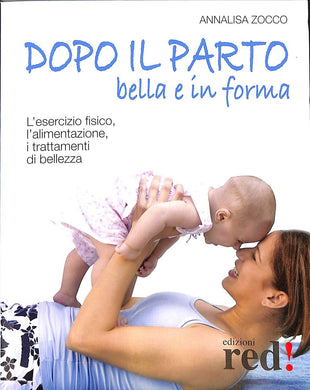 Dopo il parto, bella e in forma. L'esercizio fisico, l'alimentazione, i trattamenti di bellezza
di Annalisa Zocco