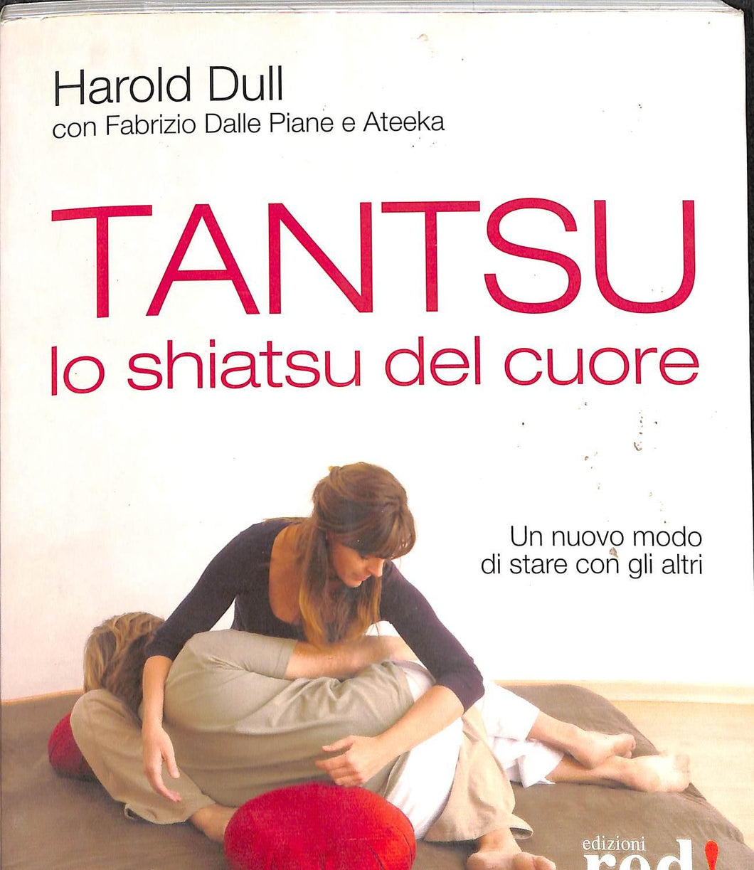 Tantsu. Lo shiatsu del cuore. Un nuovo modo di stare con gli altri