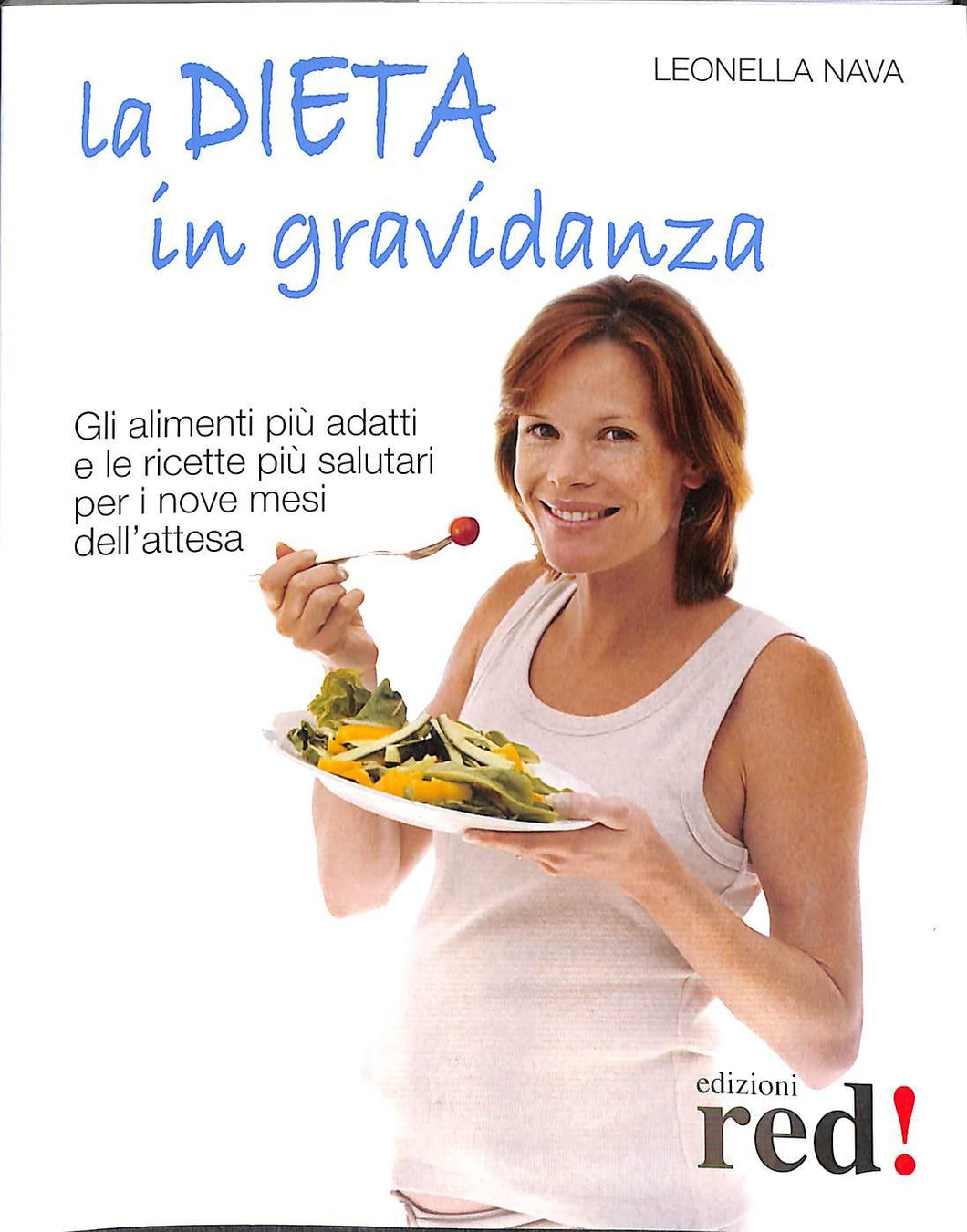 La dieta in gravidanza. Gli alimenti più adatti e le ricette più salutari per i nove mesi dell'attesa
