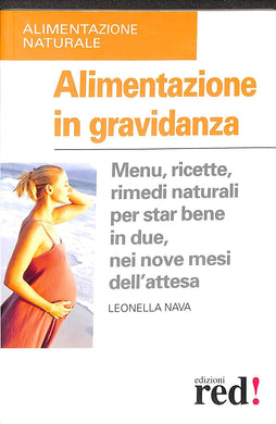 Alimentazione in gravidanza. Menu, ricette, rimedi naturalia per star bene in due, nei nove mesi dell'attesa
di Leonella Nava