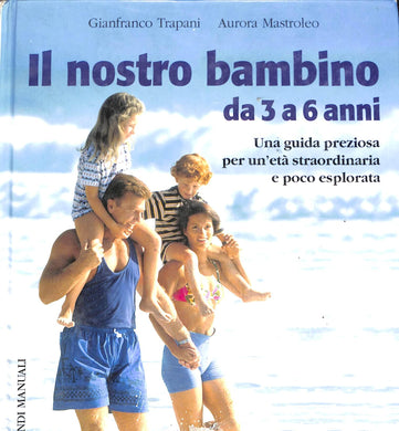 Il nostro bambino da 3 a 6 anni
di Gianfranco Trapani, Aurora Mastroleo
