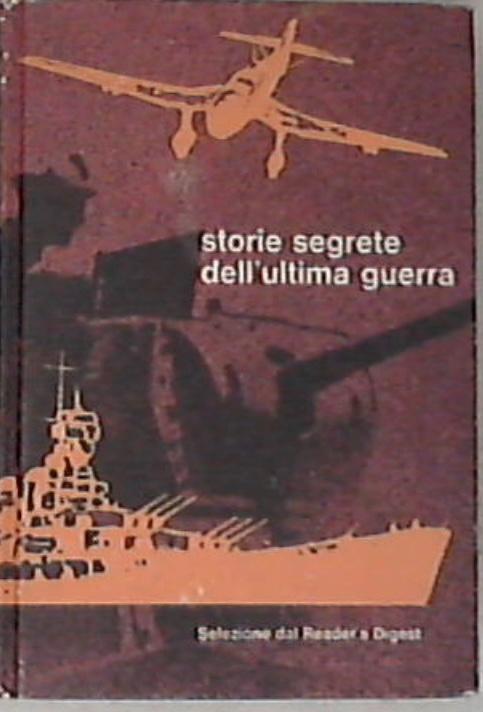 Storie segrete dell'ultima guerra -Selezione dal Reader's Digest - Rilegato