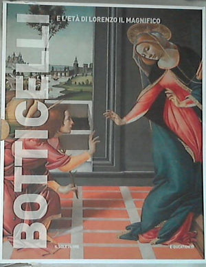 Botticelli e l'età di Lorenzo il Magnifico - Cecchi, Alessandro -