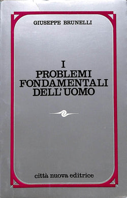 I problemi fondamentali dell'uomo / Giuseppe Brunelli