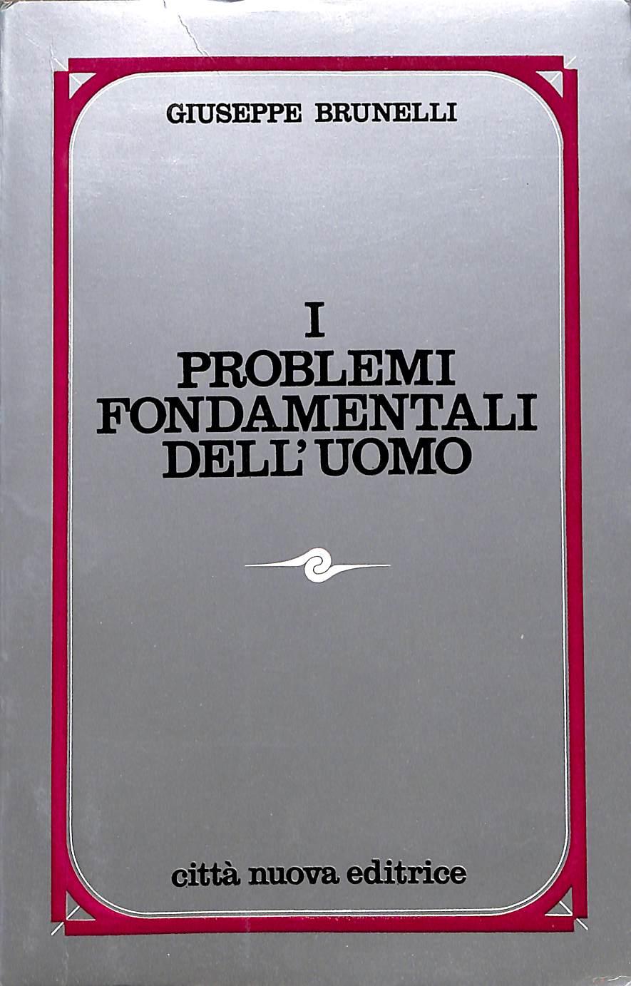 I problemi fondamentali dell'uomo / Giuseppe Brunelli