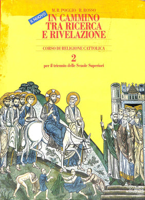 Il nuovo In cammino tra ricerca e rivelazione. Per il triennio
 / M. Rosa Poggio, Renato Rosso