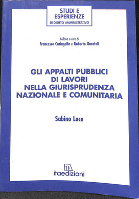 Gli appalti pubblici di lavori nella giurisprudenza nazionale e comunitaria
/ Sabino Luce