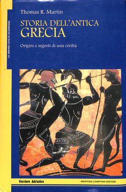 Storia dell'antica Grecia. Origini e segreti di una civiltà Copertina rigida