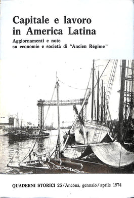 Capitale e lavoro in America Latina : aggiornamenti e note su economie e società di Ancien régime / [Angelo Trento ... et al.]