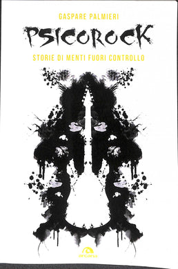 Psicorock. Storie di menti fuori controllo / Gaspare Palmieri