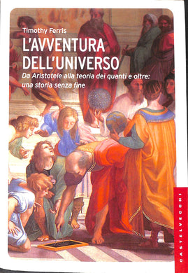 L' avventura dell'universo. Da Aristotele alla teoria dei quanti e oltre: una storia senza fine
/ Timothy Ferris