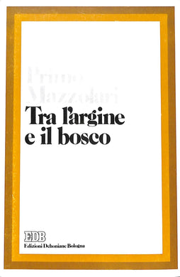 Tra l'argine e il bosco / Primo Mazzolari