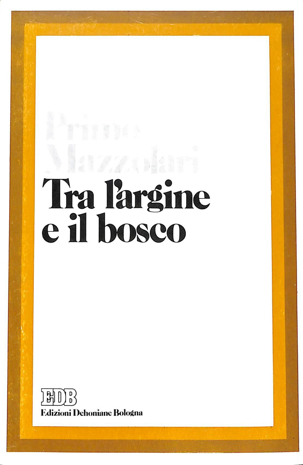 Tra l'argine e il bosco / Primo Mazzolari