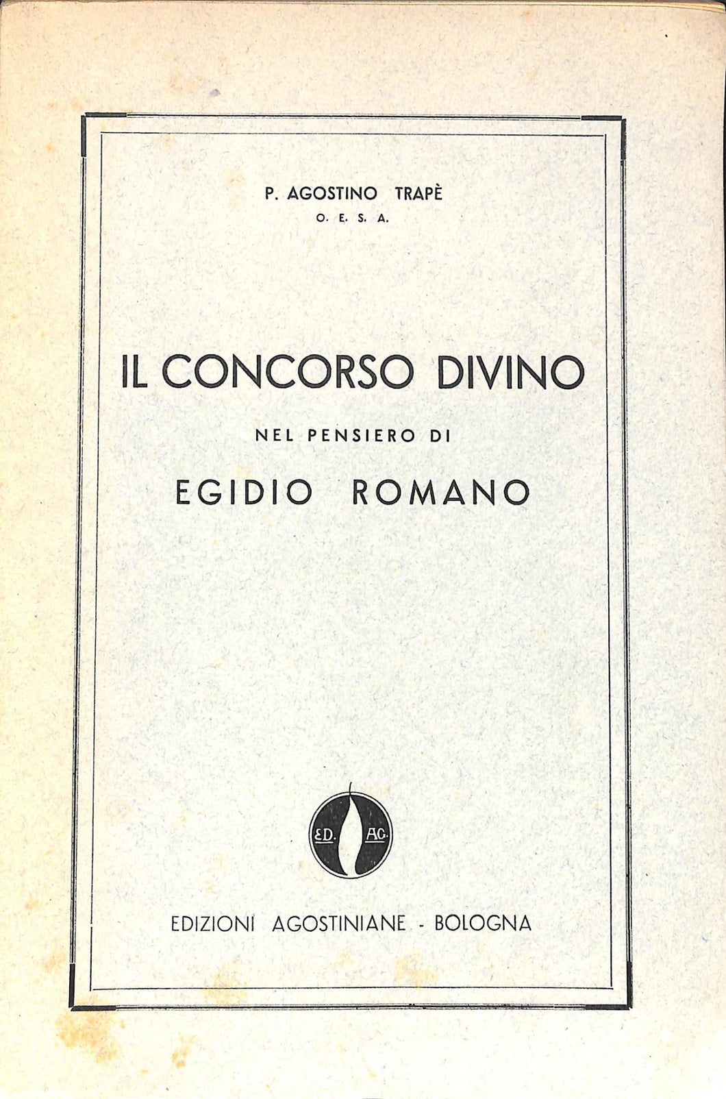 Il concorso divino nel pensiero di Egidio Romano / p. Agostino Trapè o.e.s.a