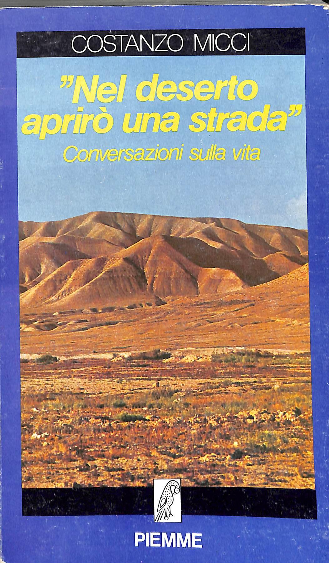 Nel deserto aprirò una strada : conversazioni sulla vita / Costanzo Micci