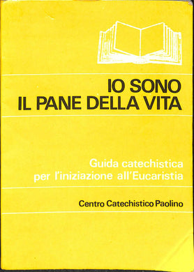 Io sono il pane della vita : catechismo di iniziazione all'eucaristia