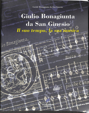 Giulio Bonagiunta da San Ginesio : il suo tempo, la sua musica / a cura di Mario Baldassarri ... [et al.]