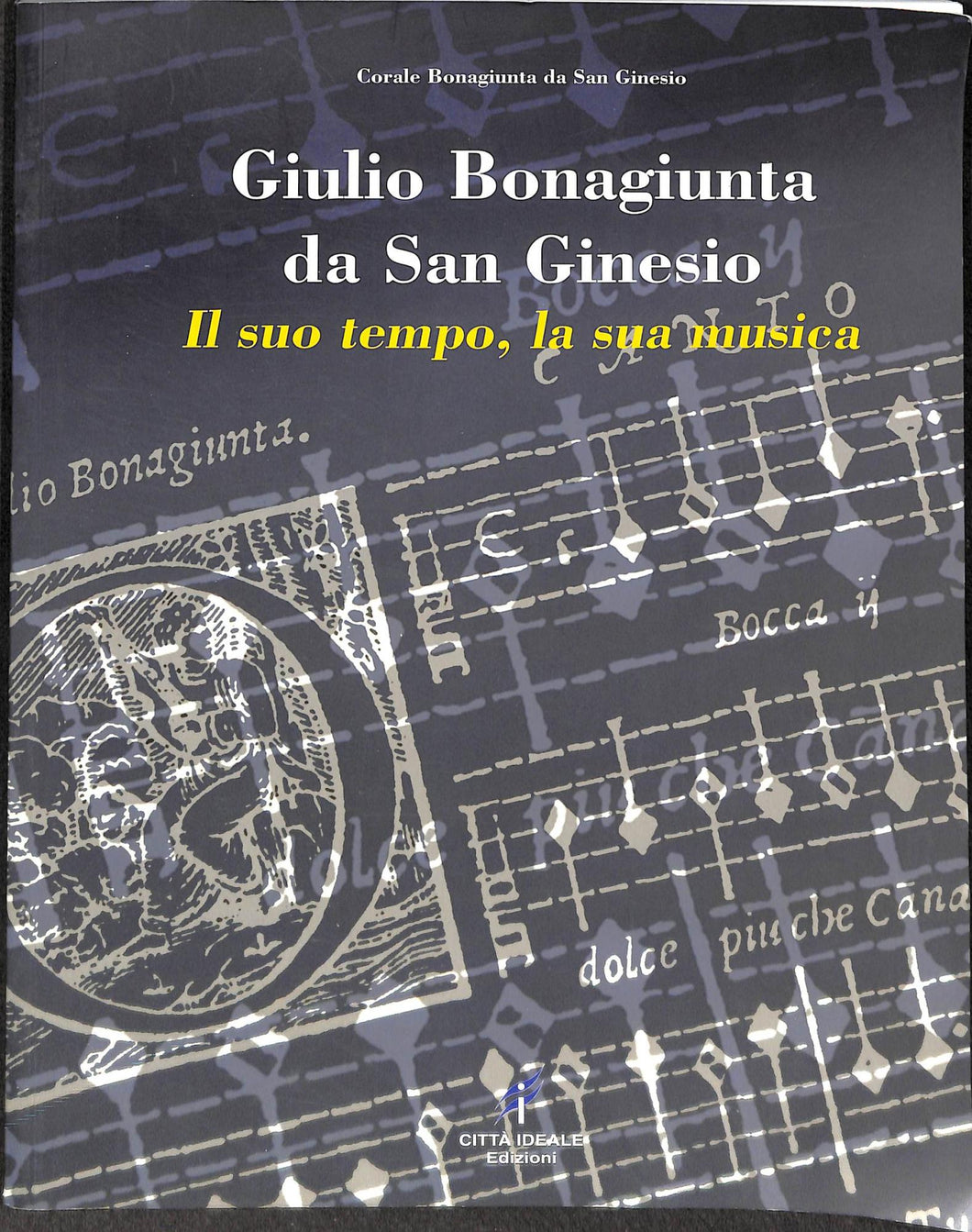 Giulio Bonagiunta da San Ginesio : il suo tempo, la sua musica / a cura di Mario Baldassarri ... [et al.]