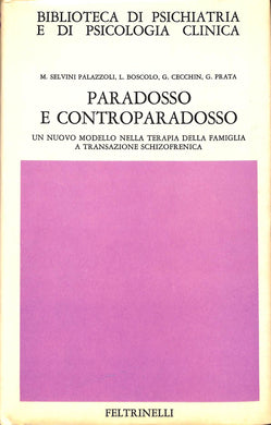 Paradosso e controparadosso : un nuovo modello nella terapia della famiglia a transazione schizofrenica / Mara Selvini