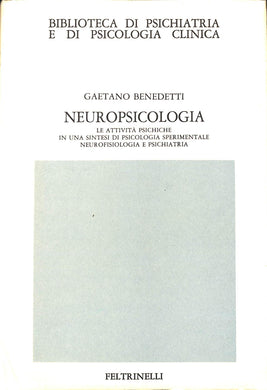 Neuropsicologia : le attività psichiche in una sintesi di psicologia sperimentale, neurofisiologia e psichiatria / Gaetano Benedetti