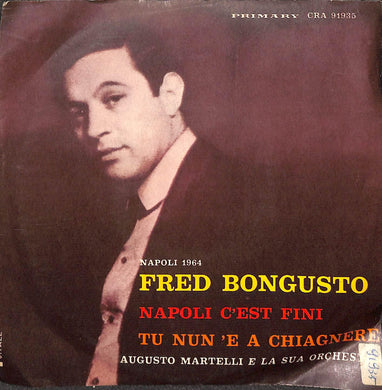 45 giri 7 '' - Fred Bongusto - Napoli C'Est Fini / Tu Non 'E A Chiagnere