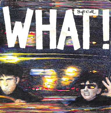 45 giri 7 '' - Soft Cell - What!