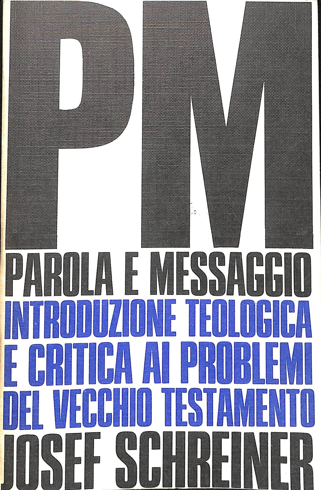 Parola e messaggio : introduzione teologica e critica ai problemi dell'Antico Testamento / Josef Schreiner e collaboratori