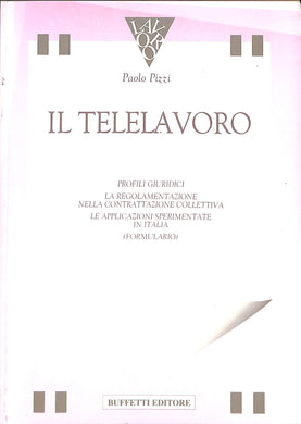 Il telelavoro : profili giuridici, la regolamentazione nella contrattazione collettiva, le applicazioni sperimentate in Italia,