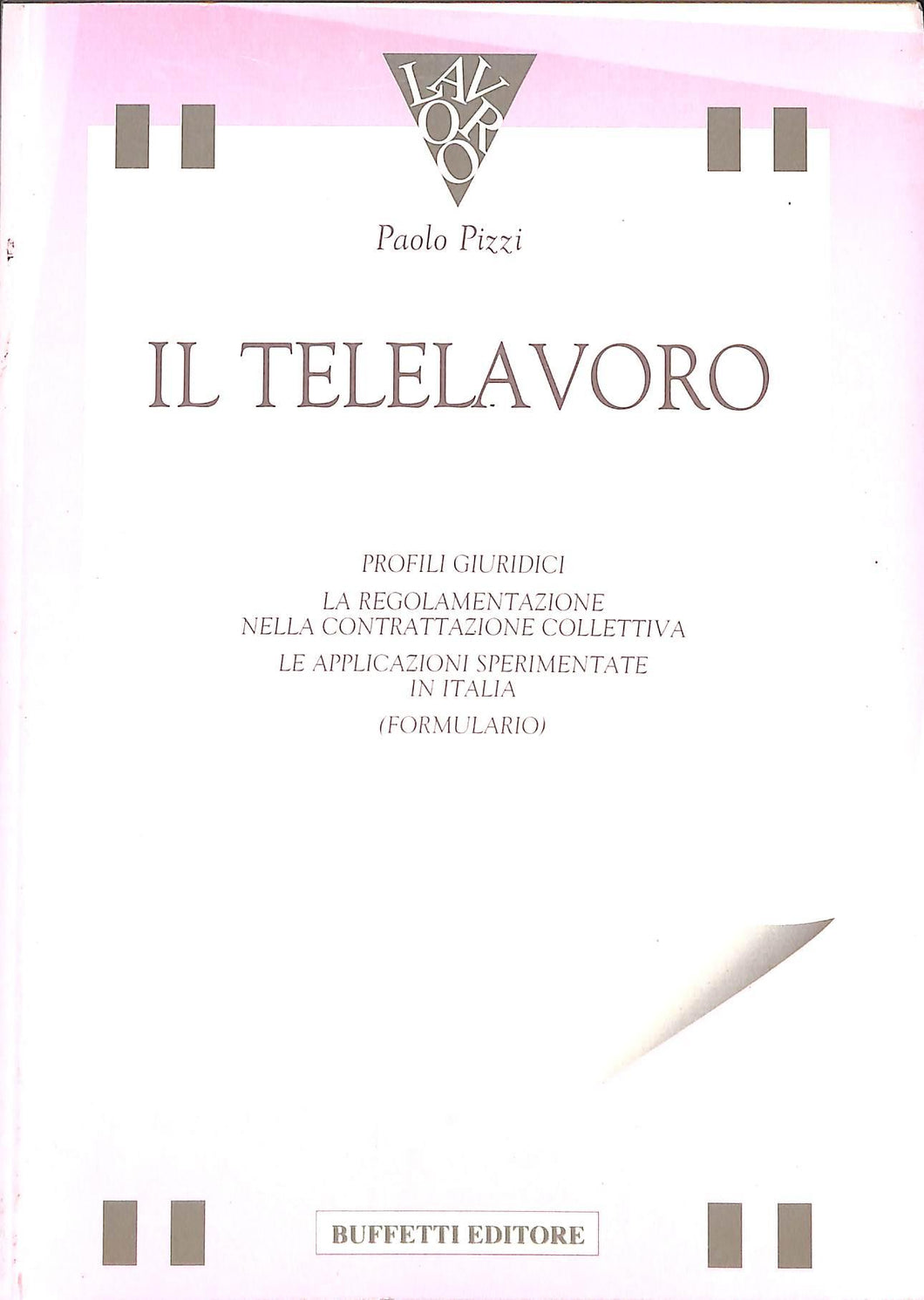 Il telelavoro : profili giuridici, la regolamentazione nella contrattazione collettiva, le applicazioni sperimentate in Italia,