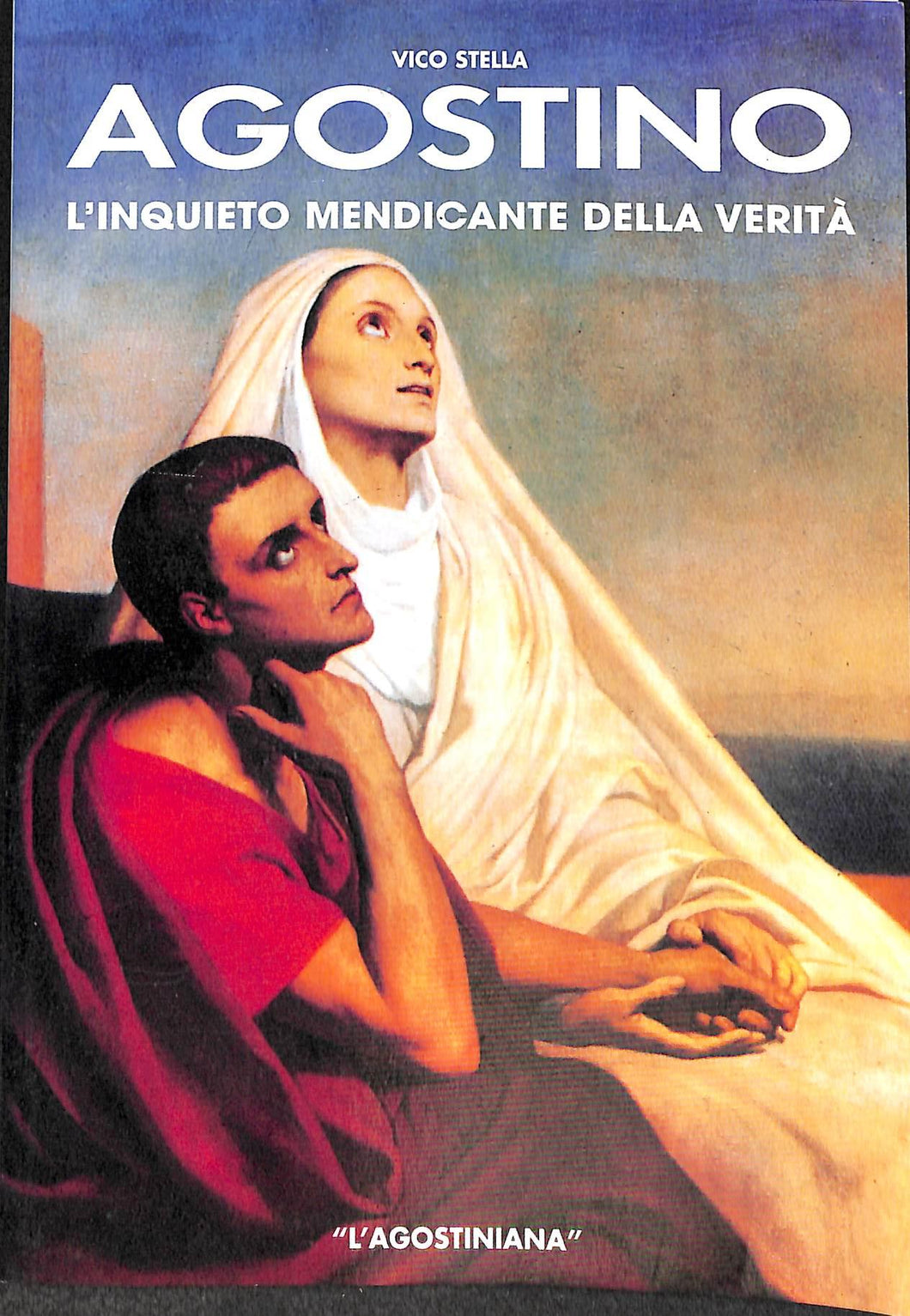 Agostino, l'inquieto mendicante della verità / Vico Stella