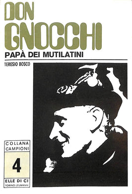 Don Gnocchi. Papà dei mutilatini / Teresio Bosco