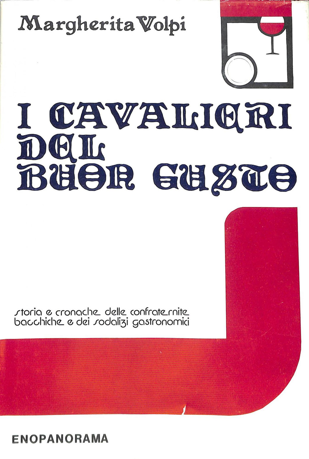 I cavalieri del buon gusto : storia e cronache delle confraternite bacchiche e dei sodalizi gastronomici : con 125 illustrazioni