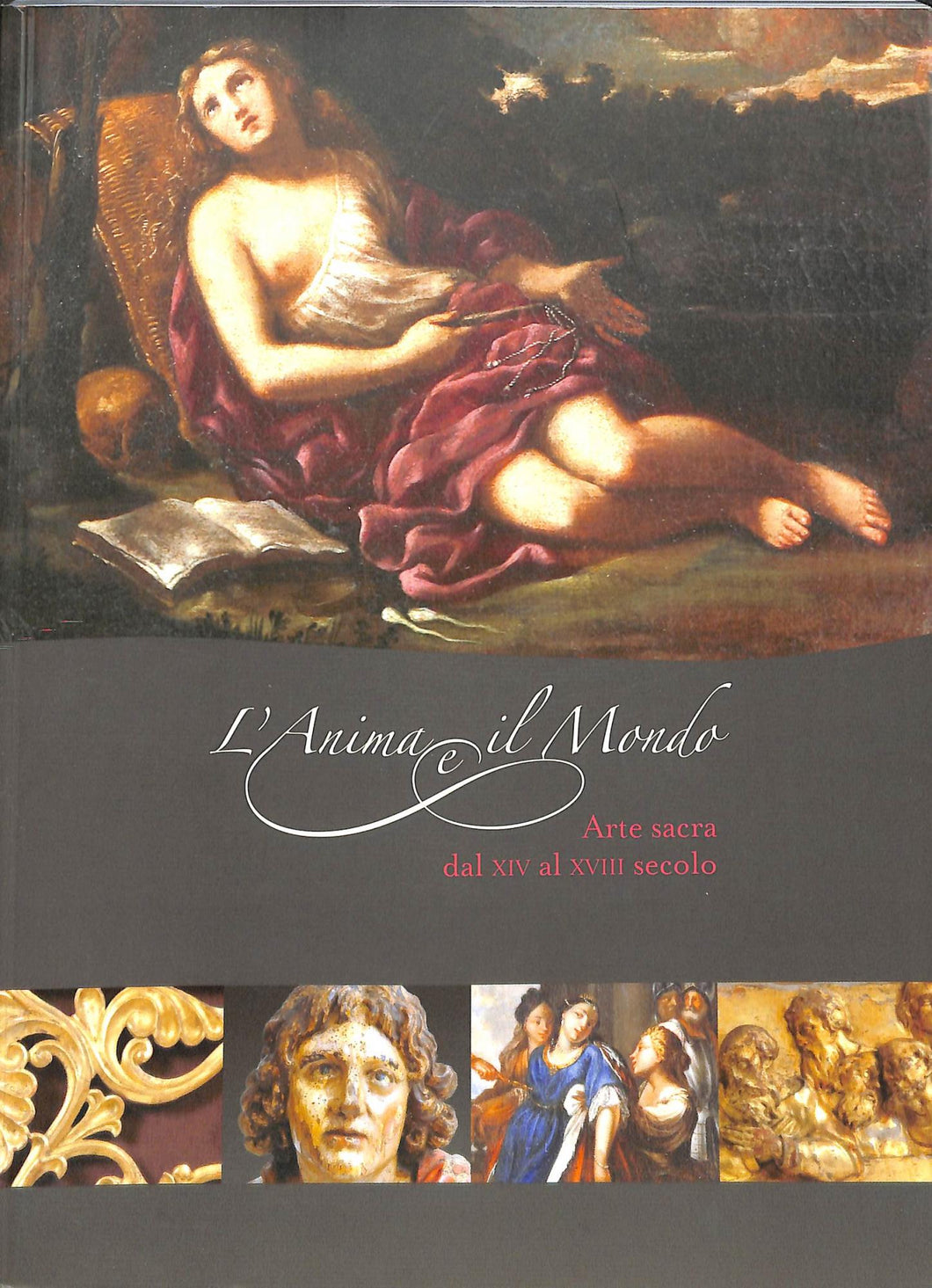 L' anima e il mondo: arte sacra dal 14. al 18. secolo / Roberta Costantini