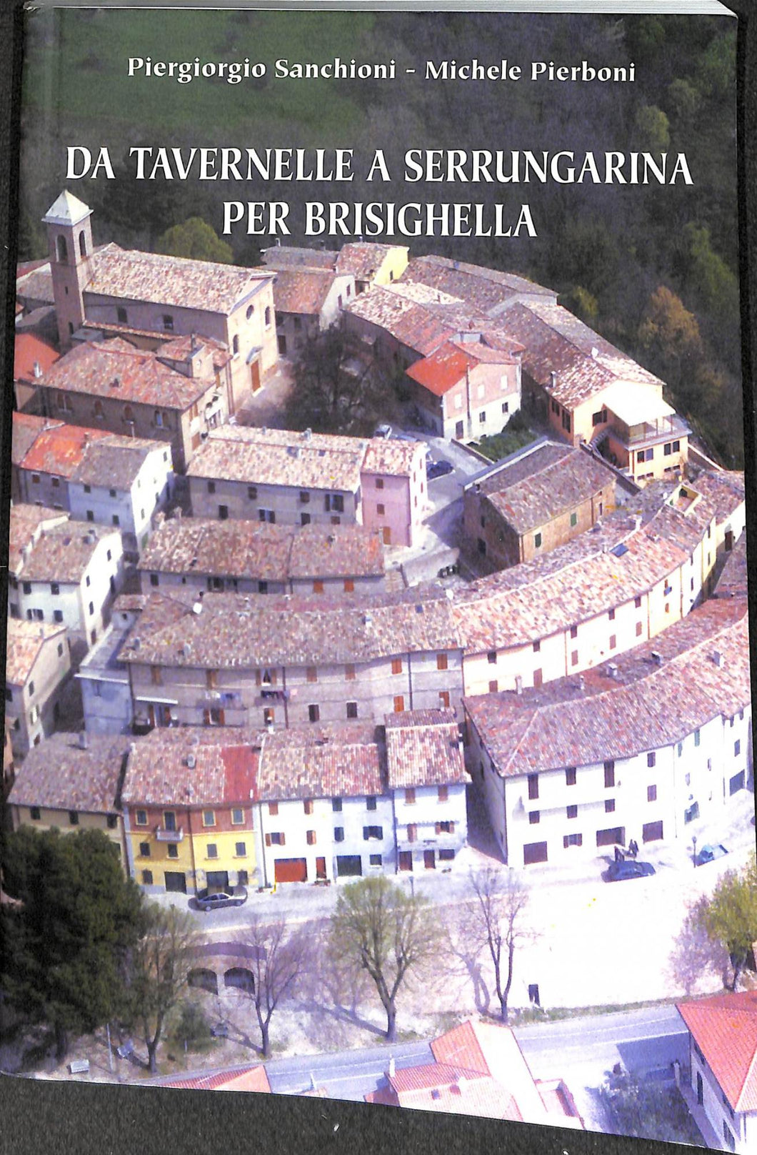 Da Tavernelle a Serrungarina per Brisighella / Piergiorgio Sanchioni, Michele Pierboni