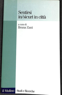 Sentirsi in/sicuri in città
di B. Zani (a cura di)