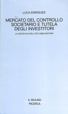 Mercato del controllo societario e tutela degli investitori. La disciplina dell'opa obbligatoria / Luca Enriques