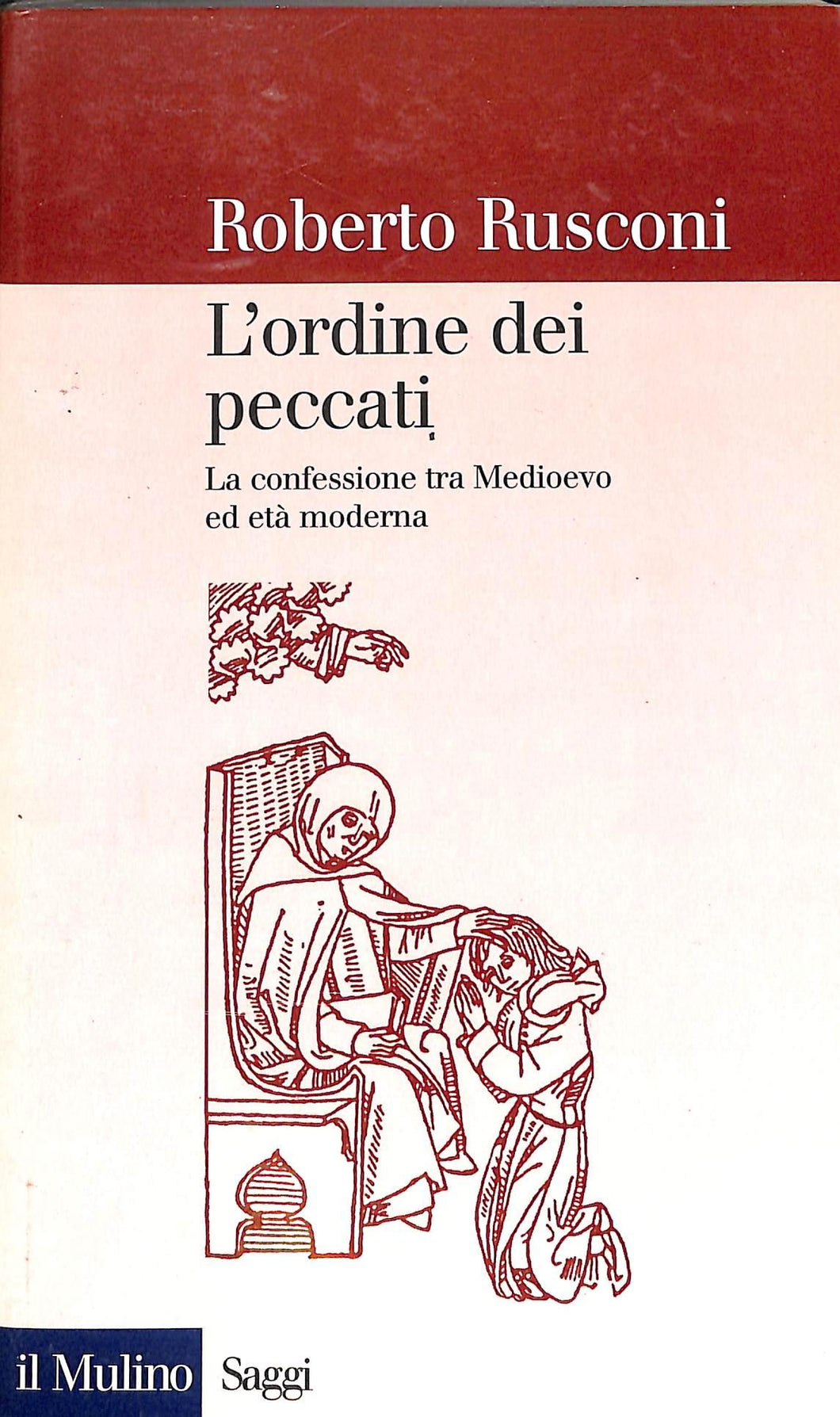 L' ordine dei peccati. La confessione tra Medioevo ed età moderna / Roberto Rusconi