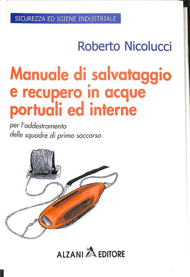 Manuale di salvataggio e recupero in acque portuali ed interne
di Roberto Nicolucci