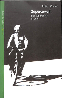 Supercervelli. Dai superdotati ai geni
di Robert Clarke