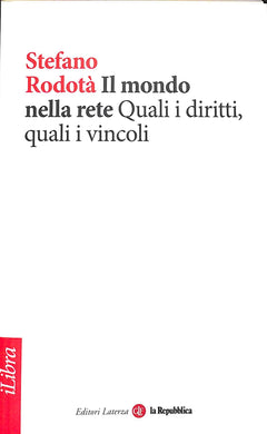 Il mondo nella rete. Quali i diritti, quali i vincoli
di Stefano Rodotà