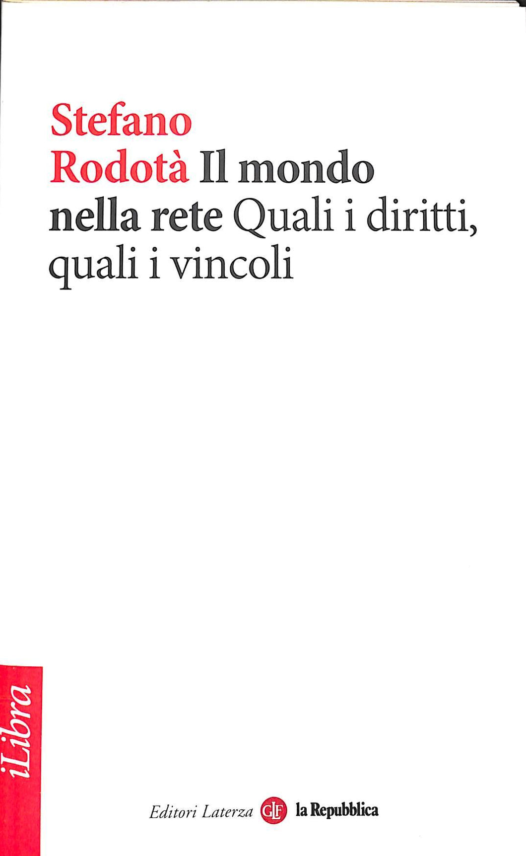 Il mondo nella rete. Quali i diritti, quali i vincoli
di Stefano Rodotà