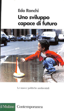 Uno sviluppo capace di futuro. Le nuove politiche ambientali
di Edo Ronchi