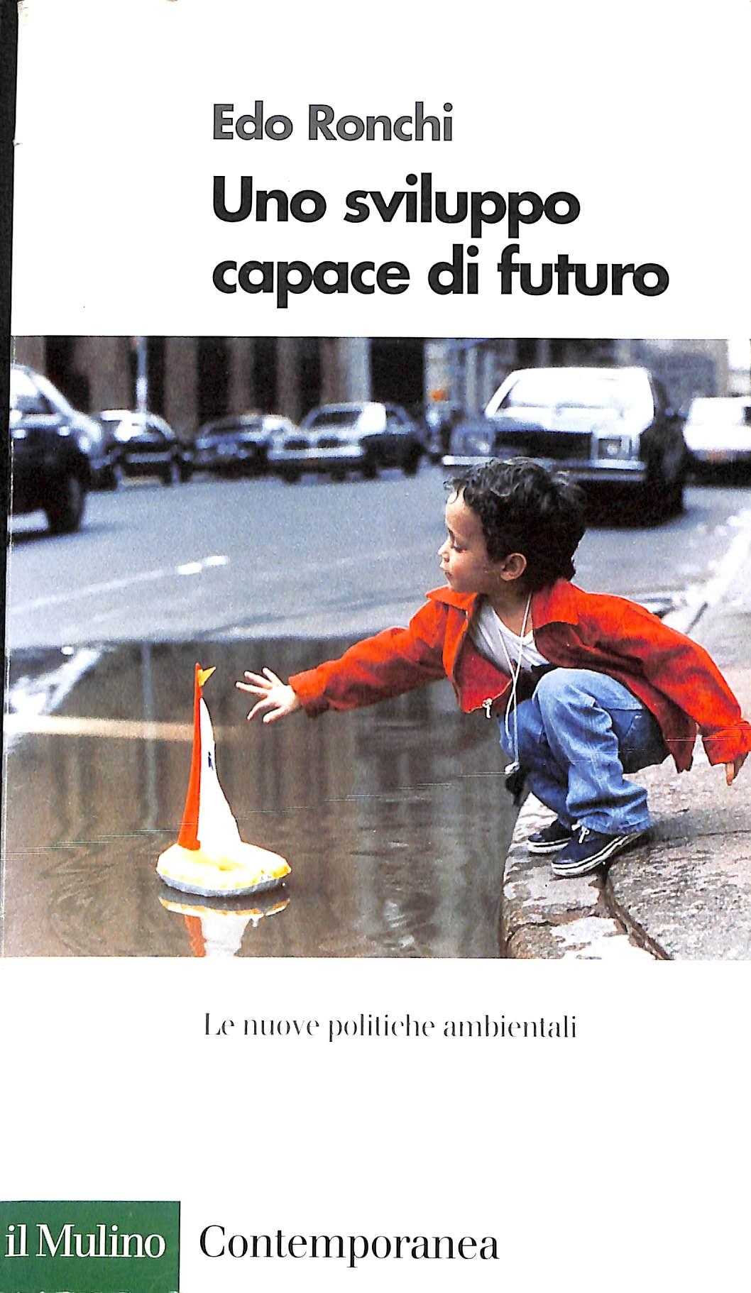 Uno sviluppo capace di futuro. Le nuove politiche ambientali
di Edo Ronchi