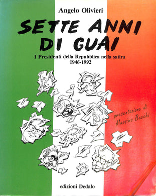 Sette anni di guai. I presidenti della Repubblica nella satira (1946-1992)
di Angelo Olivieri